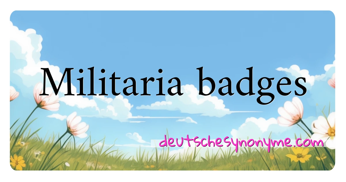 Militaria badges Synonyme Kreuzworträtsel bedeuten Erklärung und Verwendung