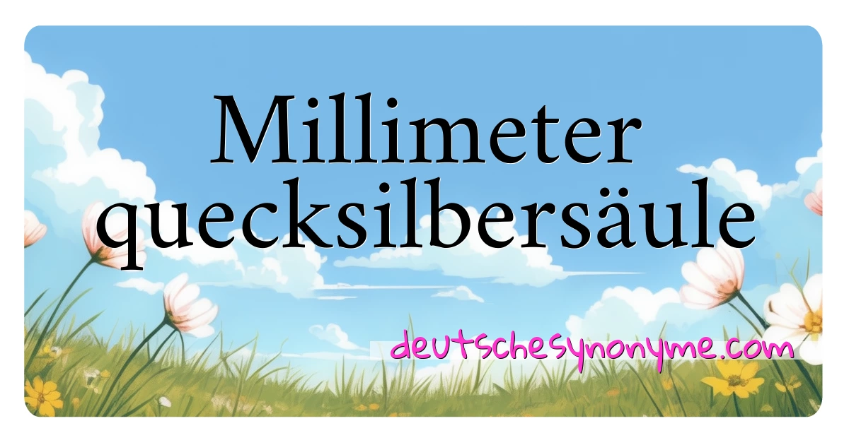 Millimeter quecksilbersäule Synonyme Kreuzworträtsel bedeuten Erklärung und Verwendung