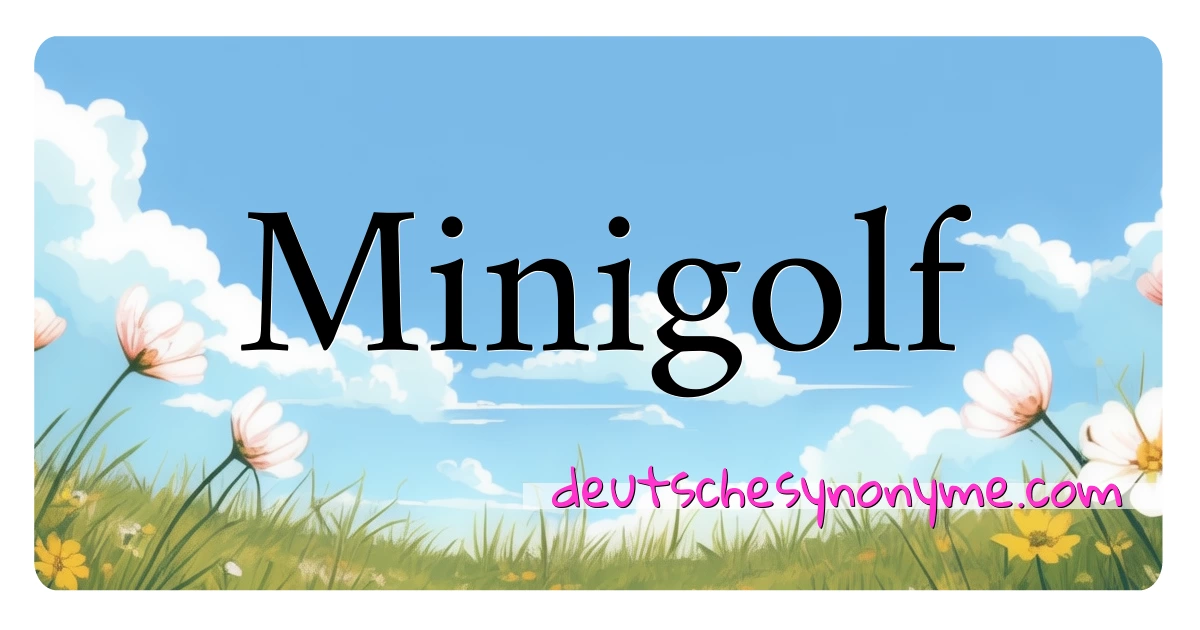 Minigolf Synonyme Kreuzworträtsel bedeuten Erklärung und Verwendung