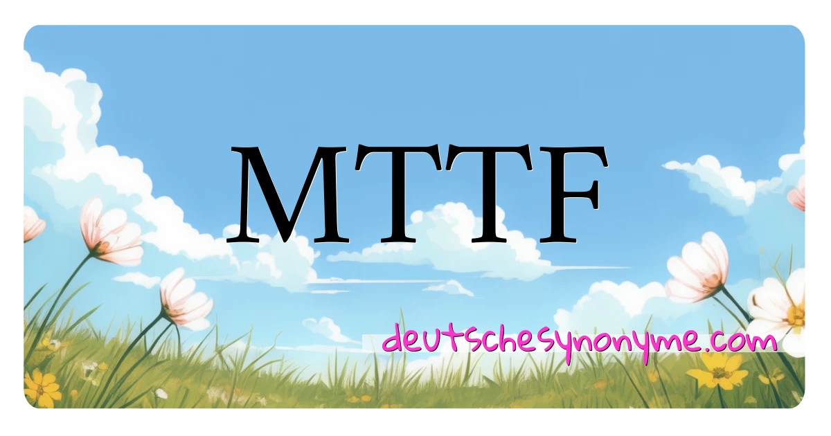 MTTF Synonyme Kreuzworträtsel bedeuten Erklärung und Verwendung