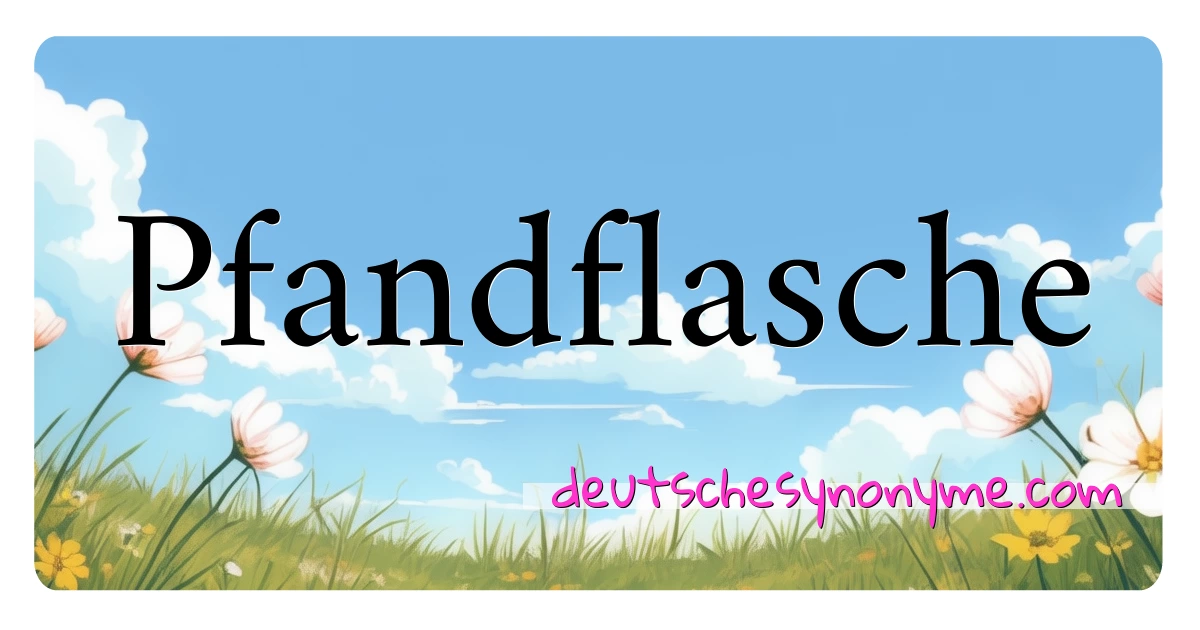 Pfandflasche Synonyme Kreuzworträtsel bedeuten Erklärung und Verwendung