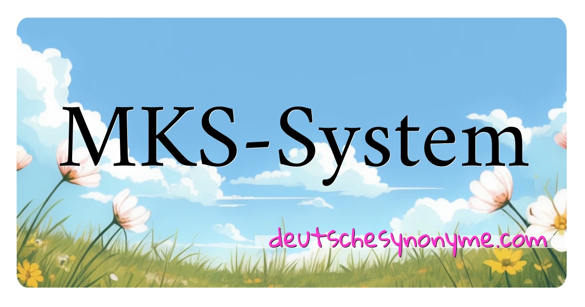 MKS-System Synonyme Kreuzworträtsel bedeuten Erklärung und Verwendung