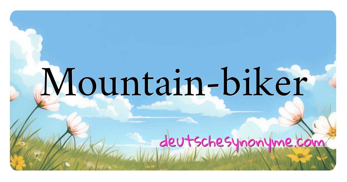 Mountain-biker Synonyme Kreuzworträtsel bedeuten Erklärung und Verwendung