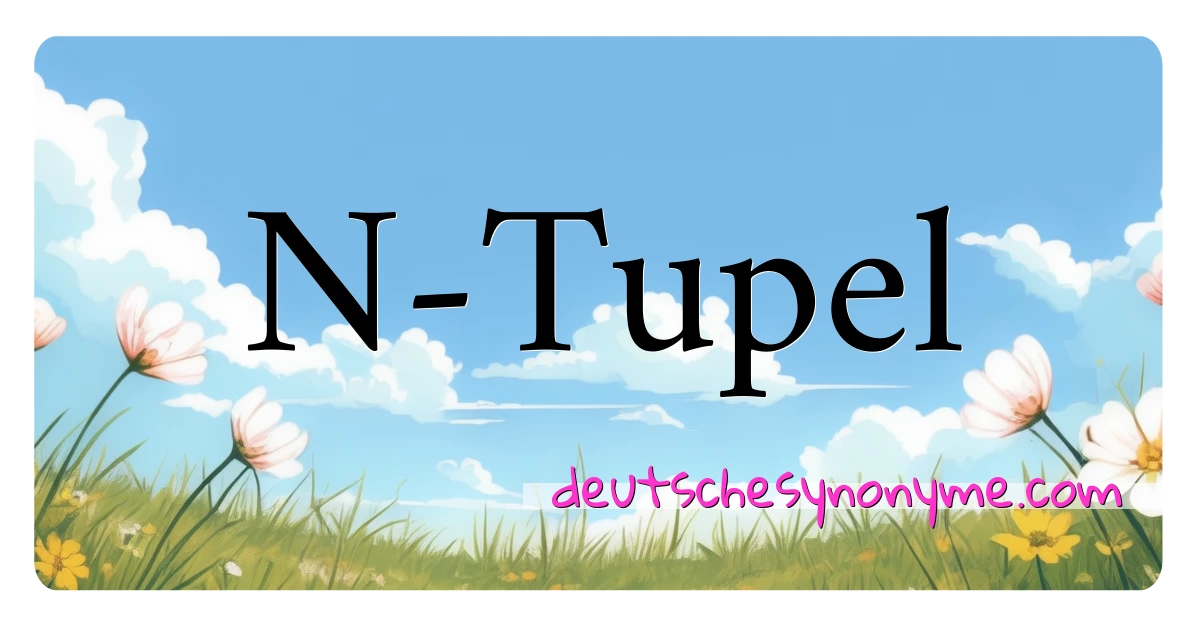 N-Tupel Synonyme Kreuzworträtsel bedeuten Erklärung und Verwendung