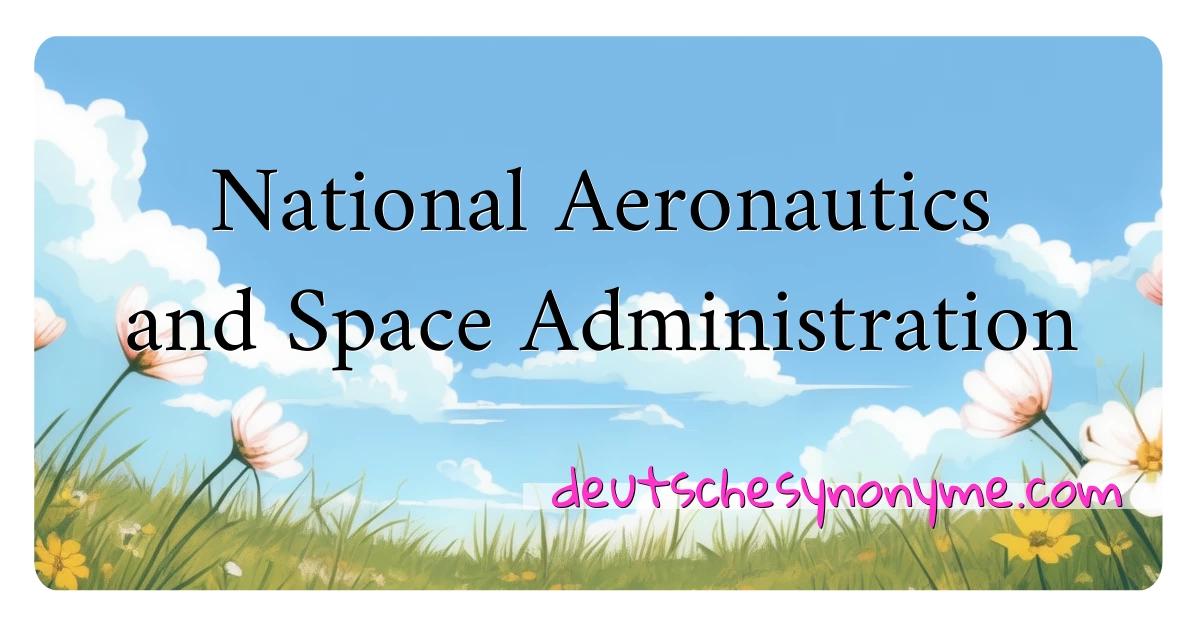 National Aeronautics and Space Administration Synonyme Kreuzworträtsel bedeuten Erklärung und Verwendung