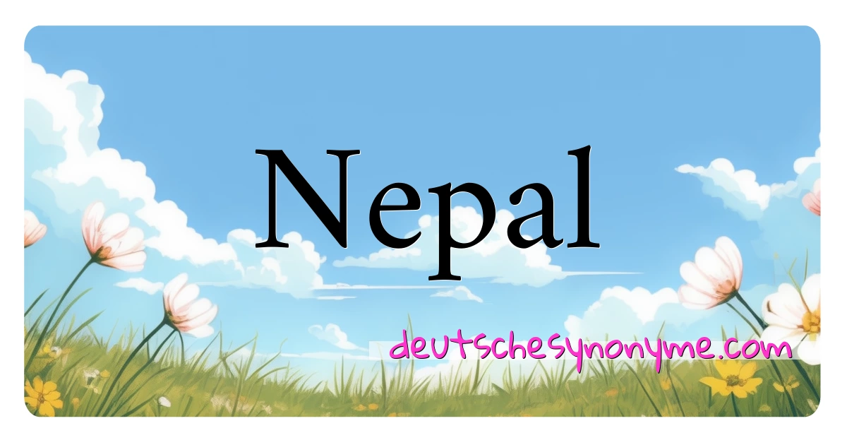 Nepal Synonyme Kreuzworträtsel bedeuten Erklärung und Verwendung