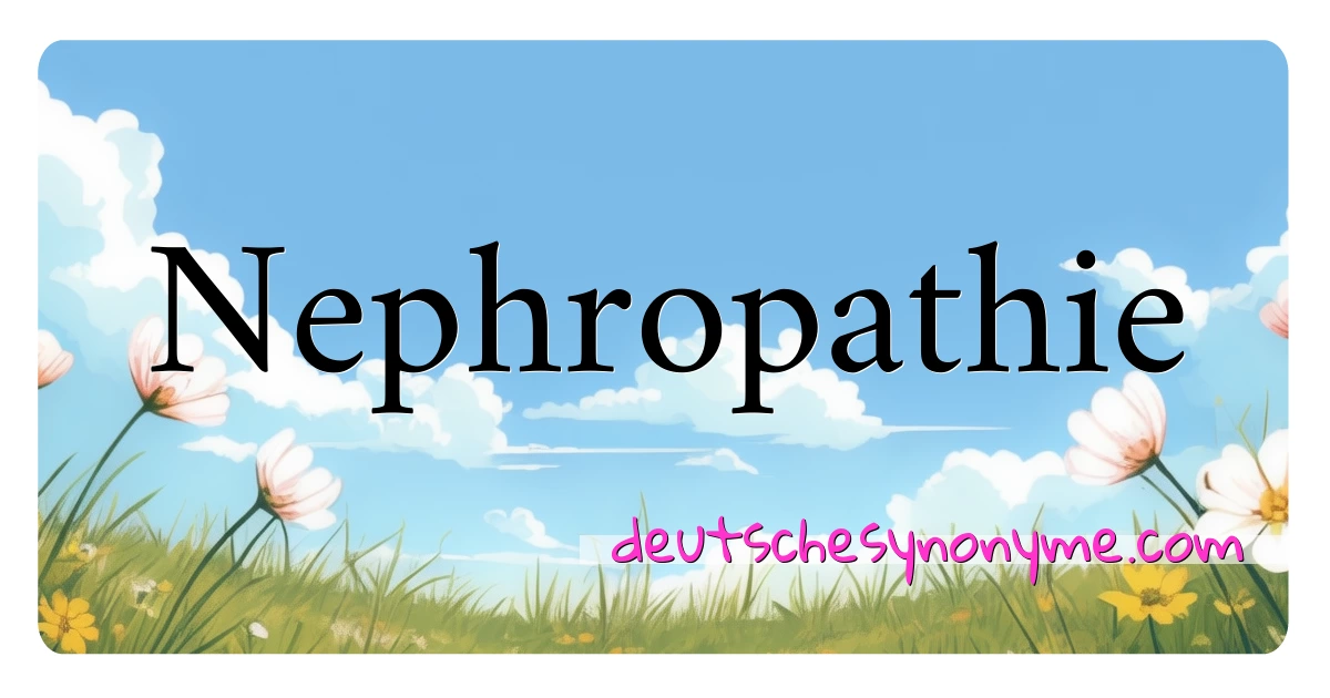 Nephropathie Synonyme Kreuzworträtsel bedeuten Erklärung und Verwendung