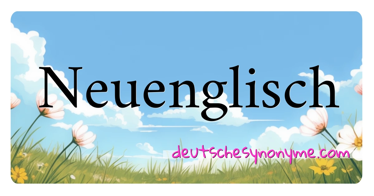 Neuenglisch Synonyme Kreuzworträtsel bedeuten Erklärung und Verwendung