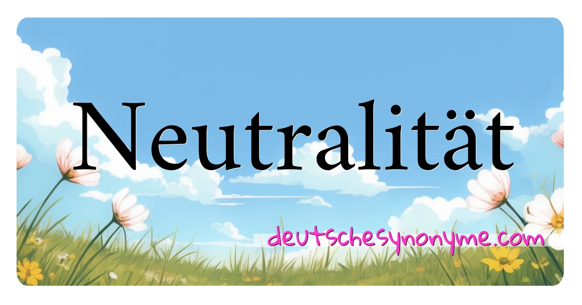 Neutralität Synonyme Kreuzworträtsel bedeuten Erklärung und Verwendung
