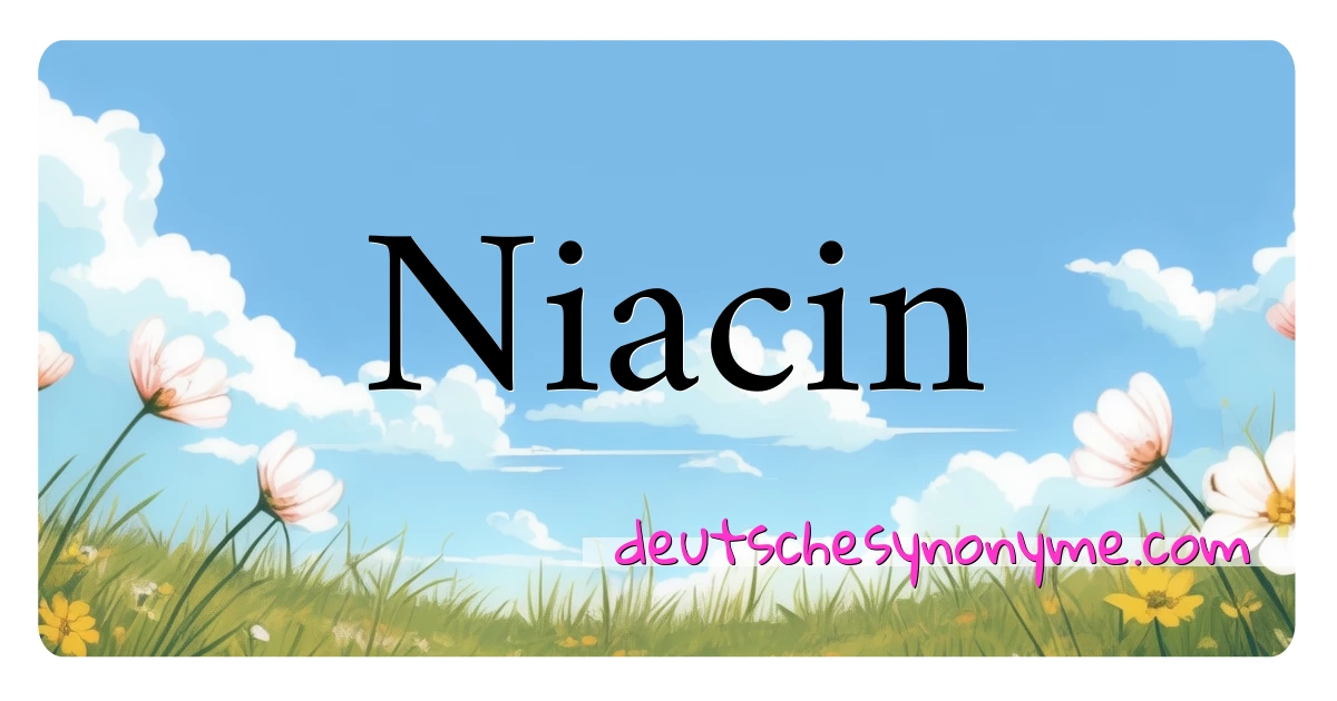 Niacin Synonyme Kreuzworträtsel bedeuten Erklärung und Verwendung