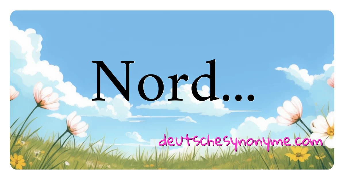 Nord... Synonyme Kreuzworträtsel bedeuten Erklärung und Verwendung