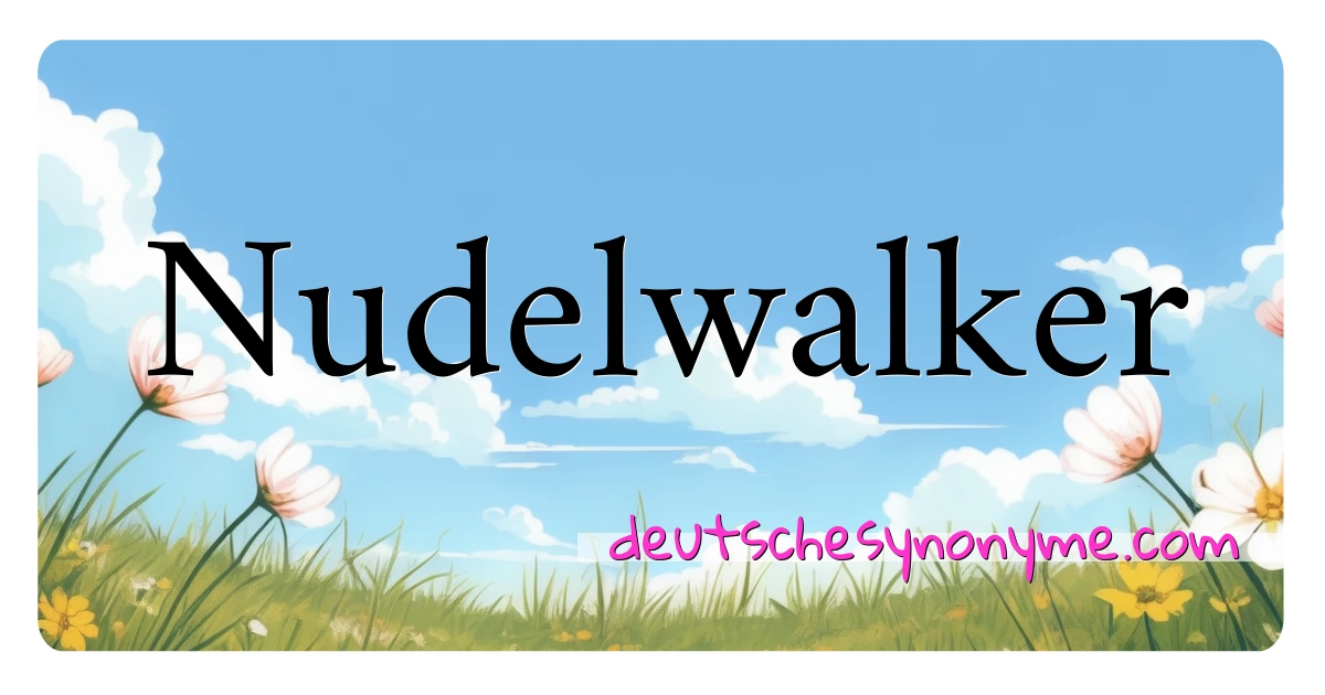 Nudelwalker Synonyme Kreuzworträtsel bedeuten Erklärung und Verwendung