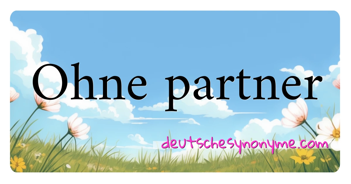 Ohne partner Synonyme Kreuzworträtsel bedeuten Erklärung und Verwendung