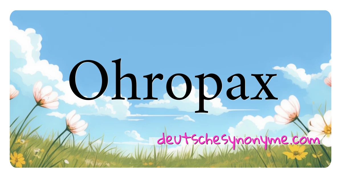 Ohropax Synonyme Kreuzworträtsel bedeuten Erklärung und Verwendung