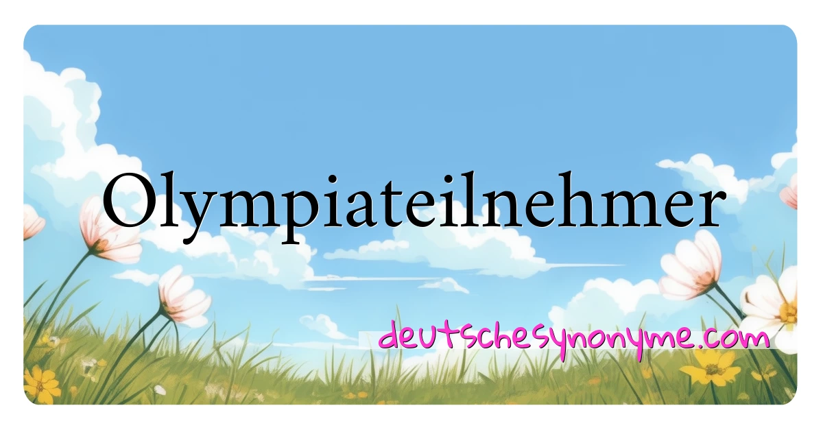 Olympiateilnehmer Synonyme Kreuzworträtsel bedeuten Erklärung und Verwendung