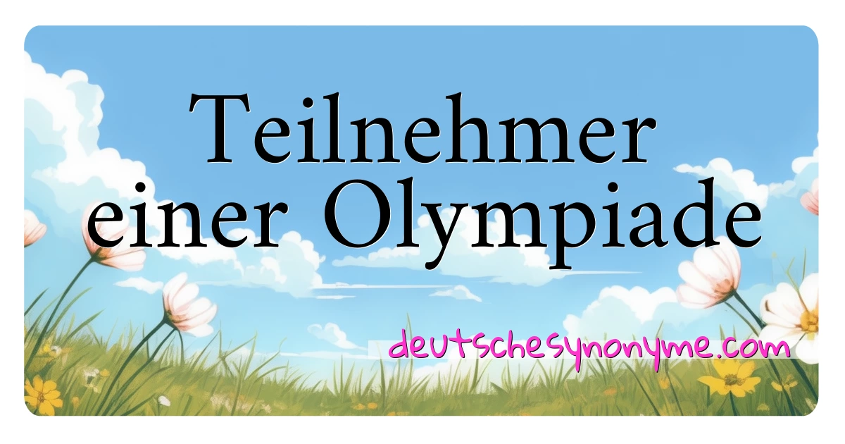 Teilnehmer einer Olympiade Synonyme Kreuzworträtsel bedeuten Erklärung und Verwendung