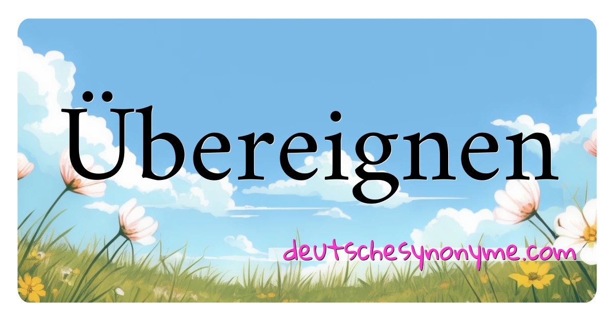 Übereignen Synonyme Kreuzworträtsel bedeuten Erklärung und Verwendung