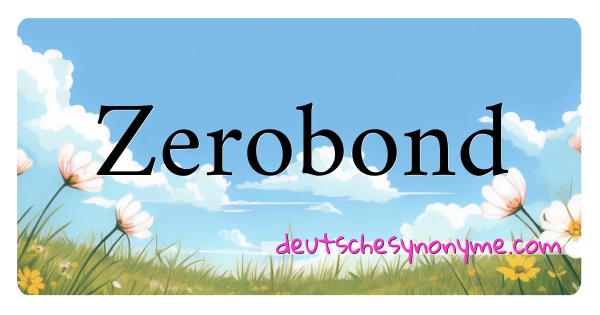 Zerobond Synonyme Kreuzworträtsel bedeuten Erklärung und Verwendung