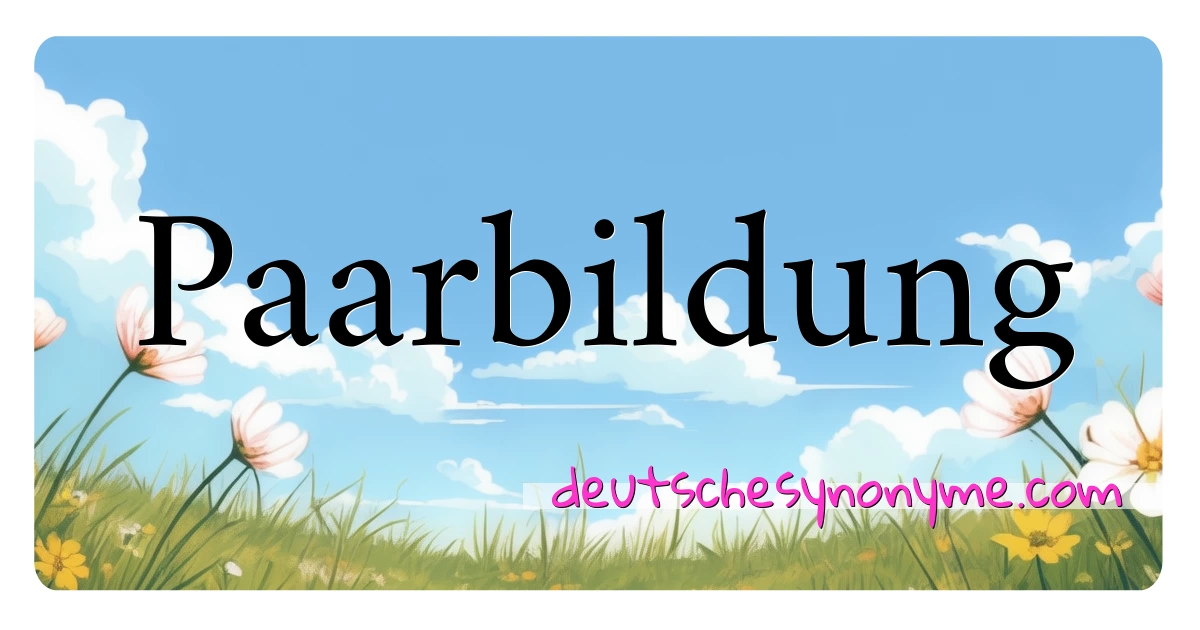 Paarbildung Synonyme Kreuzworträtsel bedeuten Erklärung und Verwendung