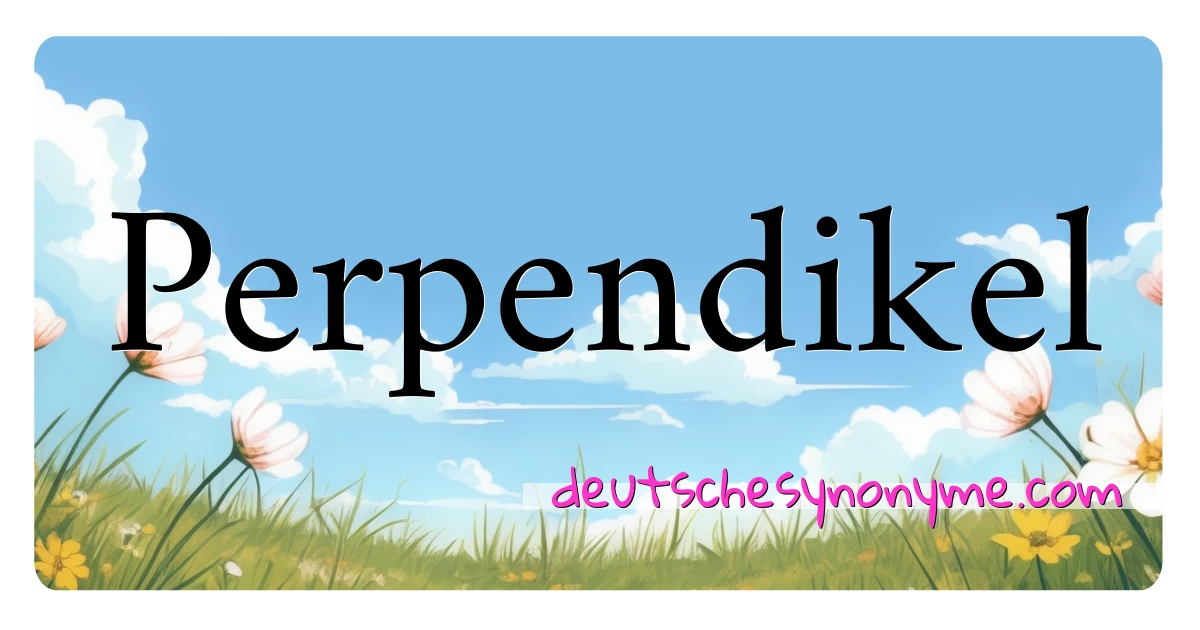 Perpendikel Synonyme Kreuzworträtsel bedeuten Erklärung und Verwendung