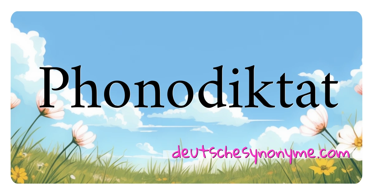 Phonodiktat Synonyme Kreuzworträtsel bedeuten Erklärung und Verwendung