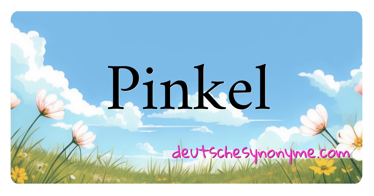 Pinkel Synonyme Kreuzworträtsel bedeuten Erklärung und Verwendung