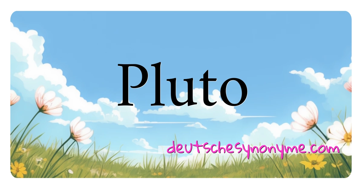 Pluto Synonyme Kreuzworträtsel bedeuten Erklärung und Verwendung