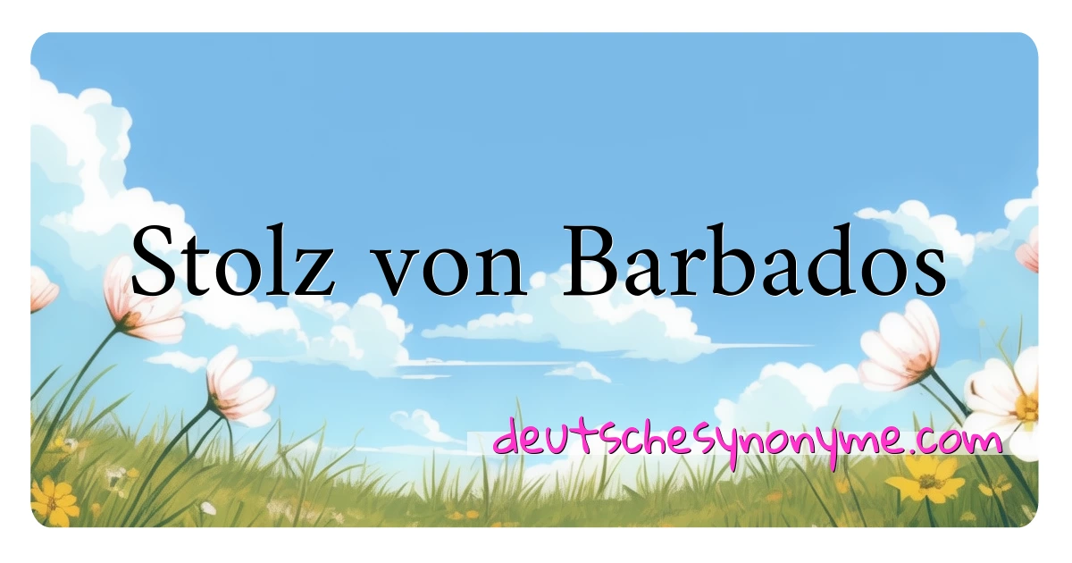 Stolz von Barbados Synonyme Kreuzworträtsel bedeuten Erklärung und Verwendung