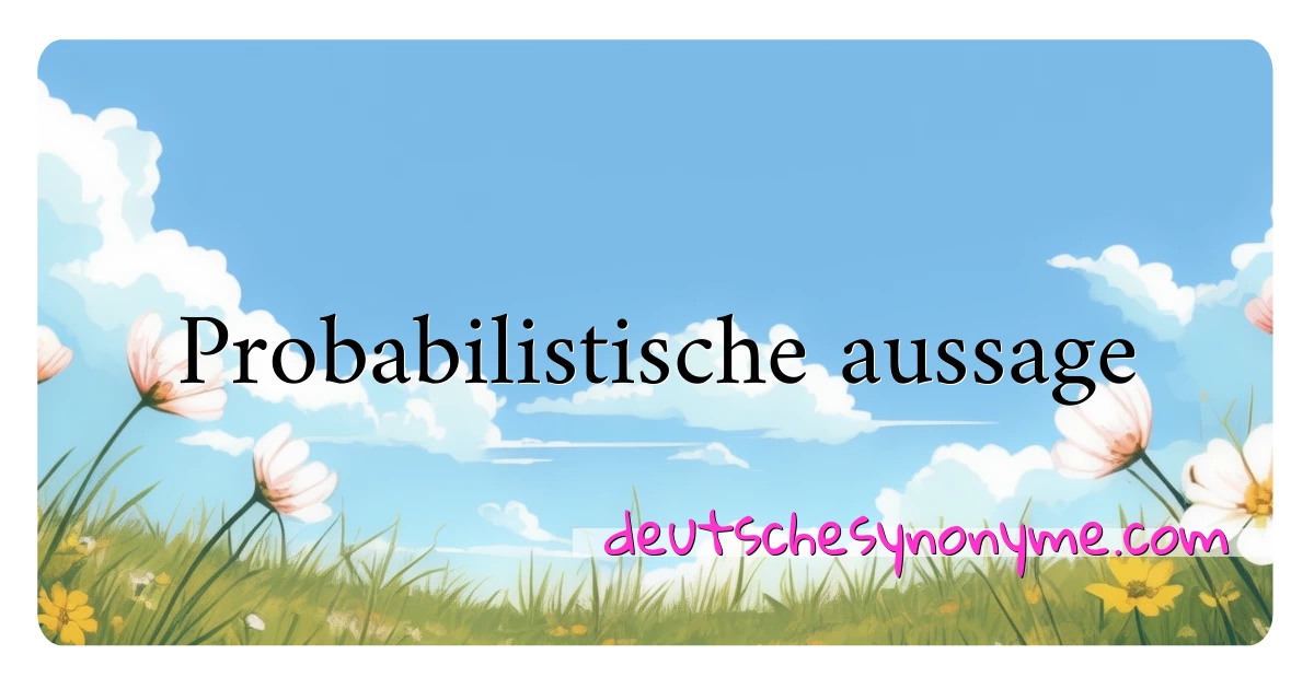 Probabilistische aussage Synonyme Kreuzworträtsel bedeuten Erklärung und Verwendung