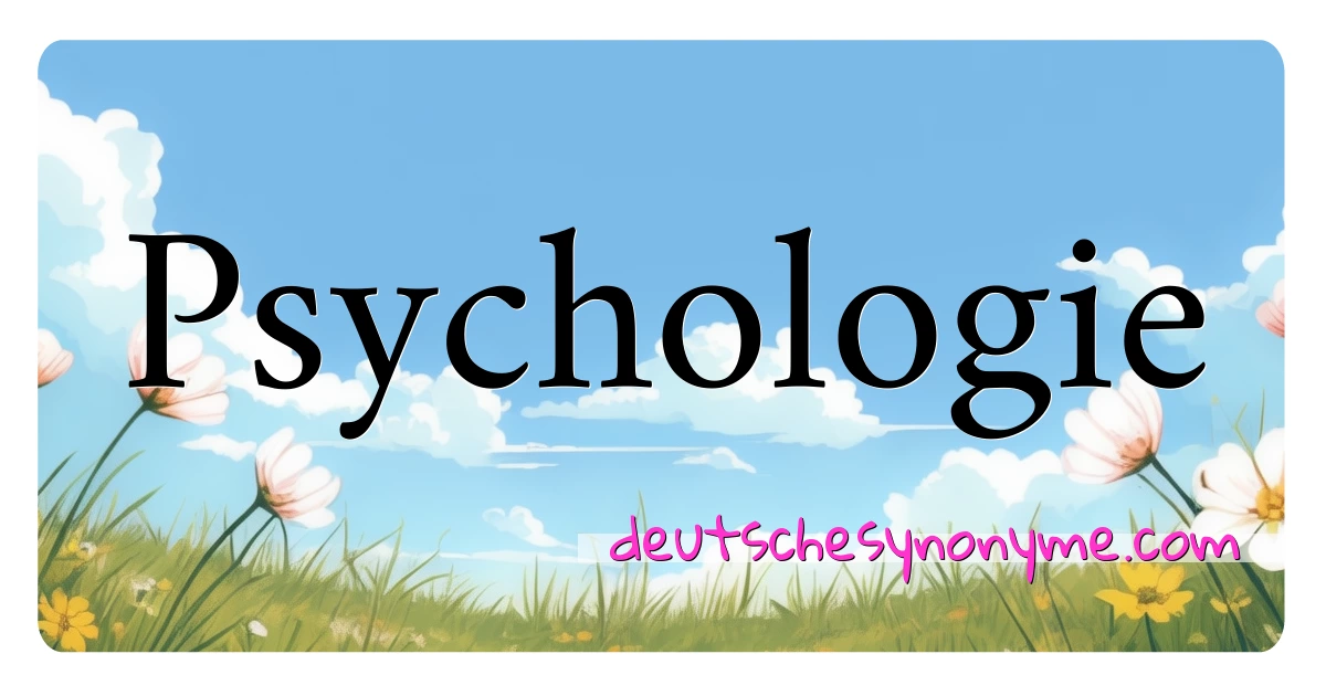 Psychologie Synonyme Kreuzworträtsel bedeuten Erklärung und Verwendung