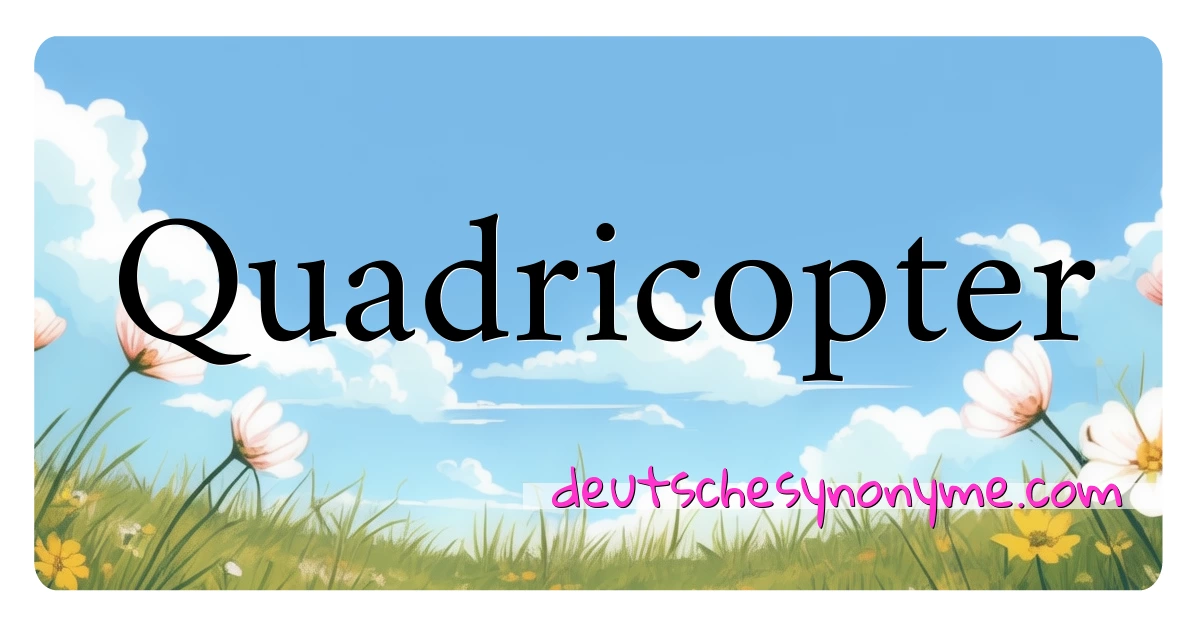 Quadricopter Synonyme Kreuzworträtsel bedeuten Erklärung und Verwendung