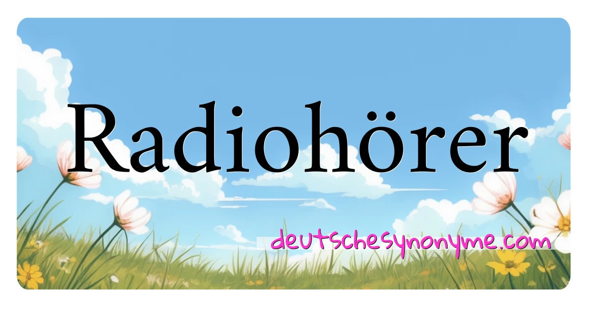 Radiohörer Synonyme Kreuzworträtsel bedeuten Erklärung und Verwendung