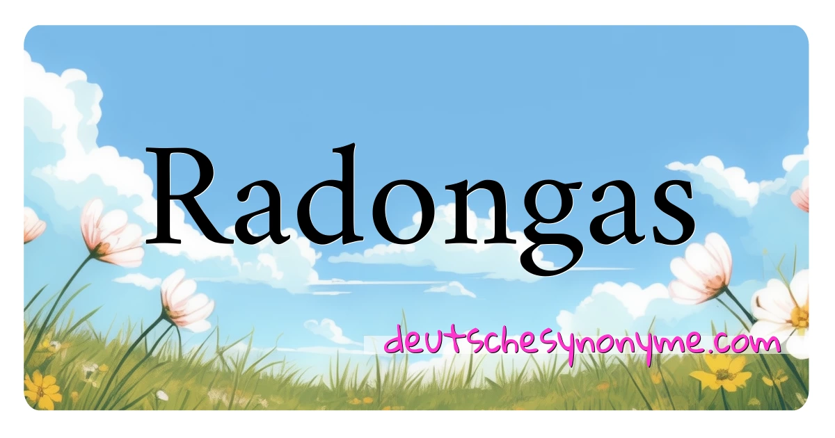 Radongas Synonyme Kreuzworträtsel bedeuten Erklärung und Verwendung