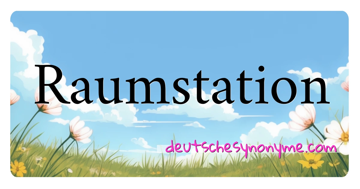 Raumstation Synonyme Kreuzworträtsel bedeuten Erklärung und Verwendung