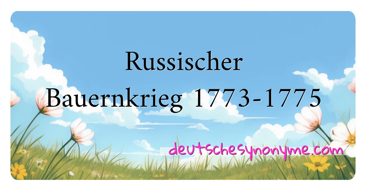 Russischer Bauernkrieg 1773-1775 Synonyme Kreuzworträtsel bedeuten Erklärung und Verwendung