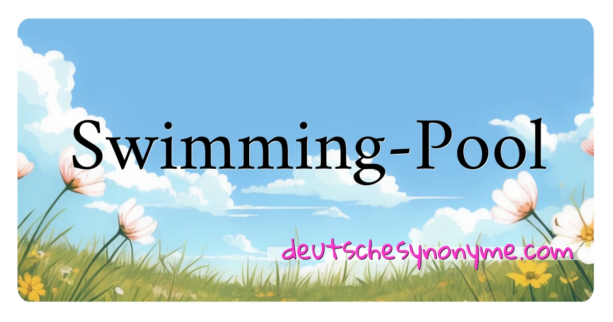 Swimming-Pool Synonyme Kreuzworträtsel bedeuten Erklärung und Verwendung