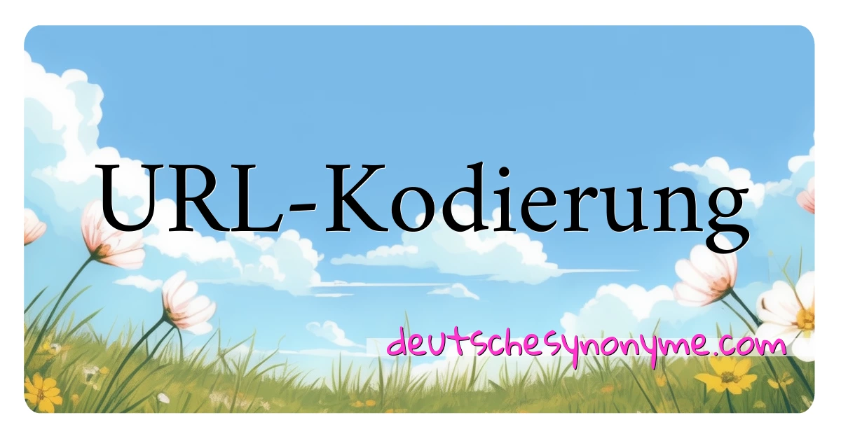 URL-Kodierung Synonyme Kreuzworträtsel bedeuten Erklärung und Verwendung