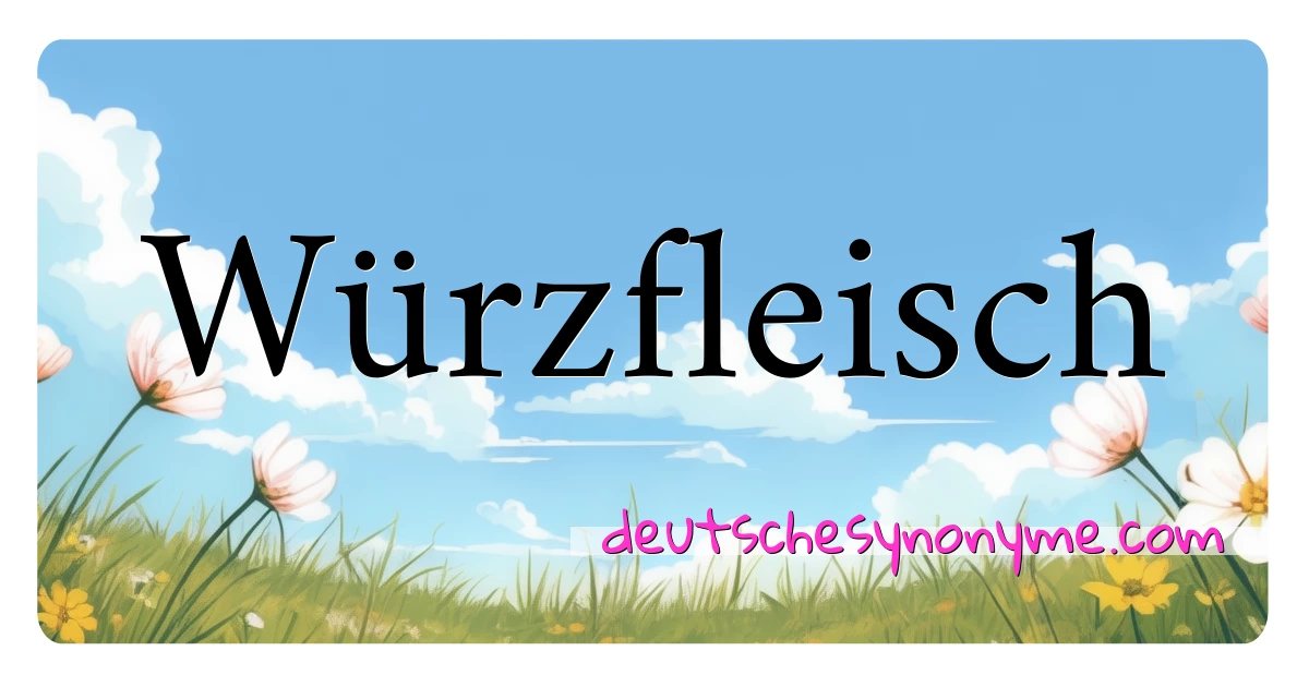 Würzfleisch Synonyme Kreuzworträtsel bedeuten Erklärung und Verwendung