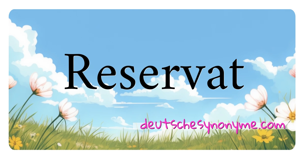 Reservat Synonyme Kreuzworträtsel bedeuten Erklärung und Verwendung