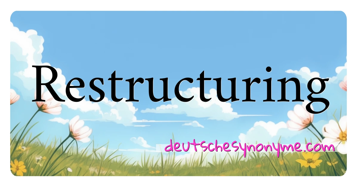 Restructuring Synonyme Kreuzworträtsel bedeuten Erklärung und Verwendung