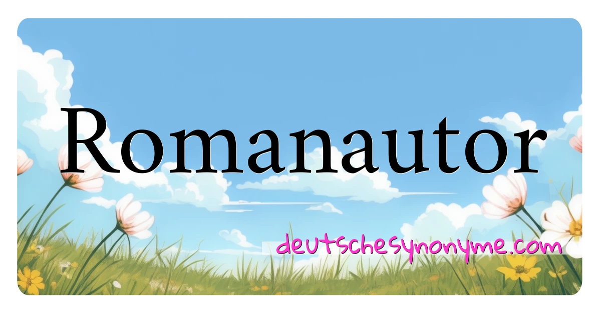 Romanautor Synonyme Kreuzworträtsel bedeuten Erklärung und Verwendung