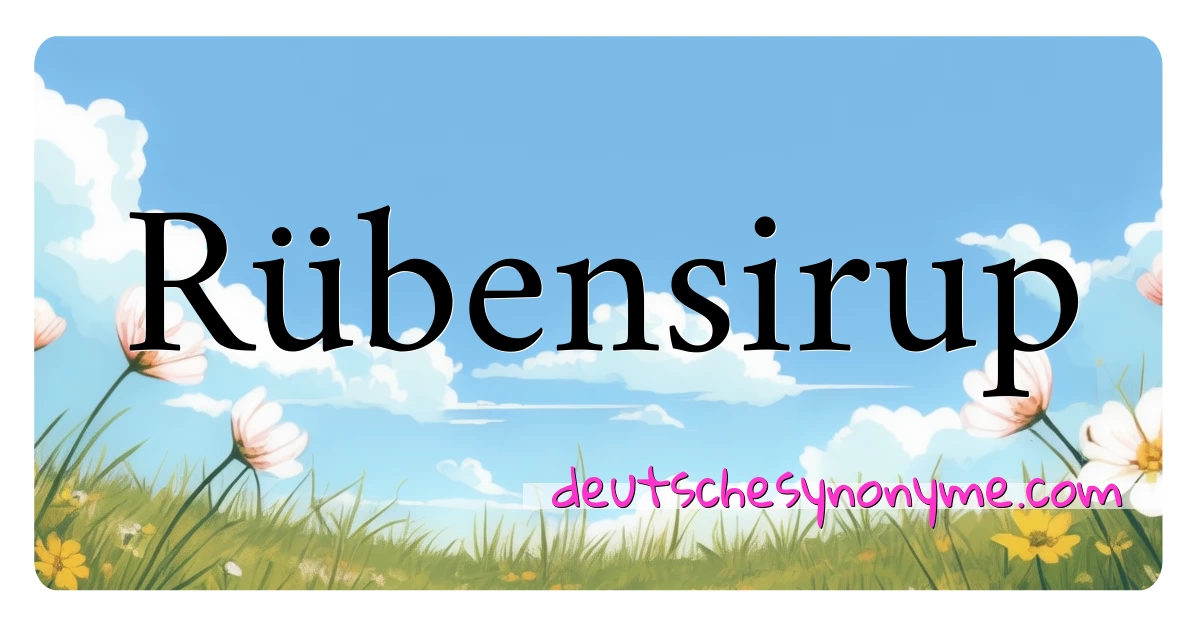 Rübensirup Synonyme Kreuzworträtsel bedeuten Erklärung und Verwendung