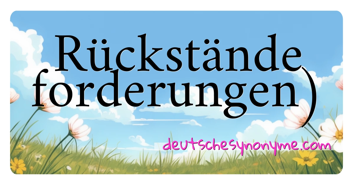 Rückstände  forderungen) Synonyme Kreuzworträtsel bedeuten Erklärung und Verwendung