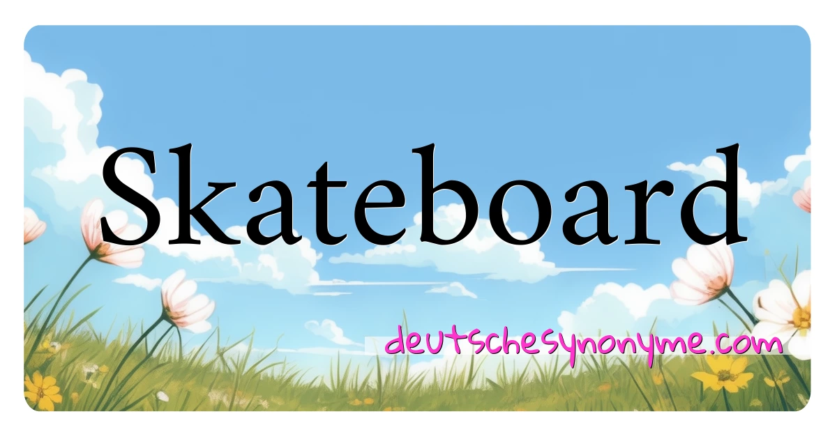 Skateboard Synonyme Kreuzworträtsel bedeuten Erklärung und Verwendung