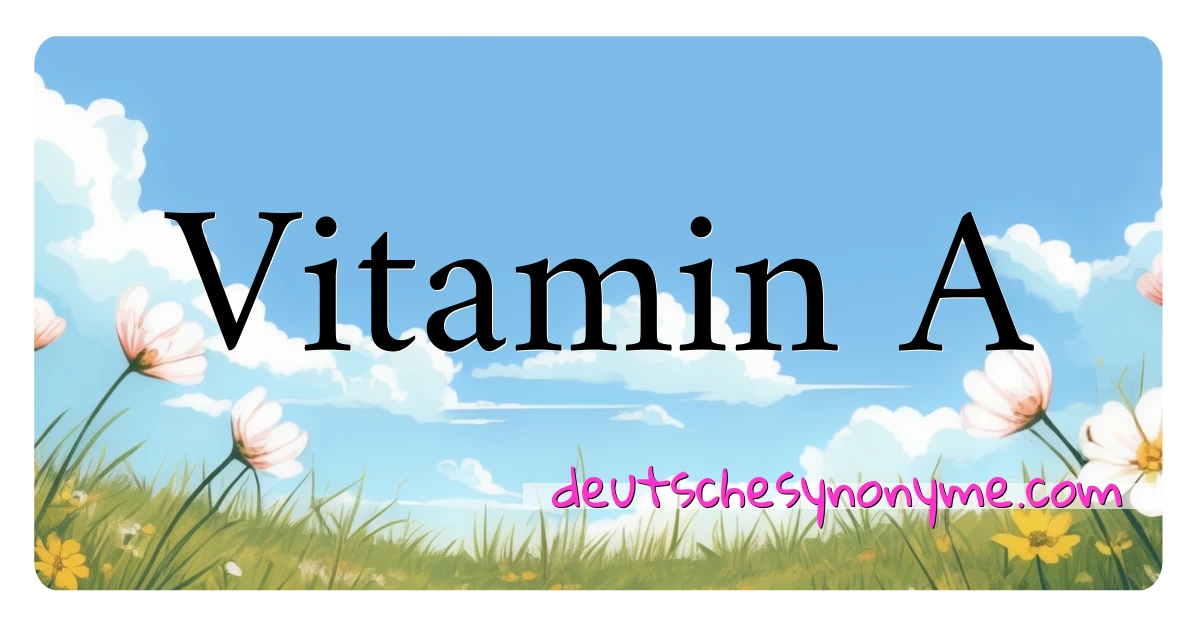 Vitamin A Synonyme Kreuzworträtsel bedeuten Erklärung und Verwendung