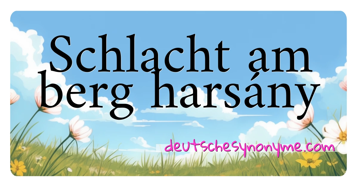 Schlacht am berg harsány Synonyme Kreuzworträtsel bedeuten Erklärung und Verwendung