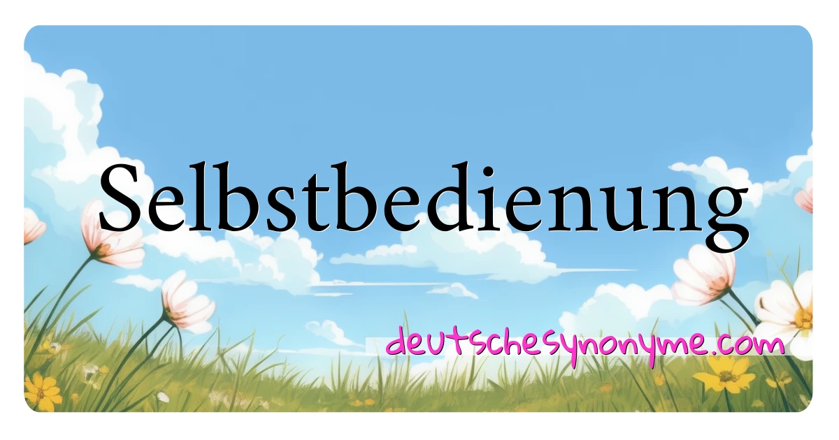 Selbstbedienung Synonyme Kreuzworträtsel bedeuten Erklärung und Verwendung