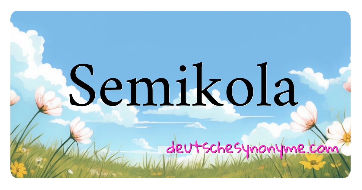 Semikola Synonyme Kreuzworträtsel bedeuten Erklärung und Verwendung