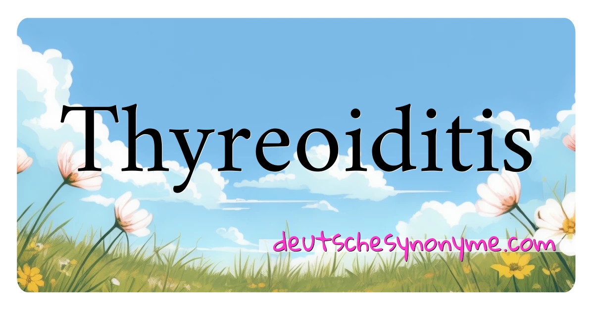 Thyreoiditis Synonyme Kreuzworträtsel bedeuten Erklärung und Verwendung