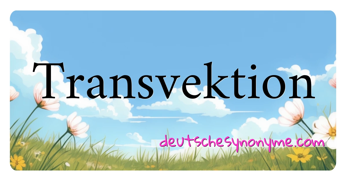 Transvektion Synonyme Kreuzworträtsel bedeuten Erklärung und Verwendung